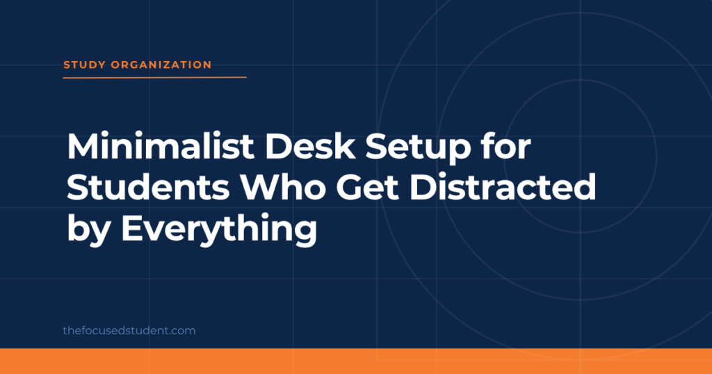 Minimalist desk setup for distracted students designed to reduce distractions and improve focus while studying