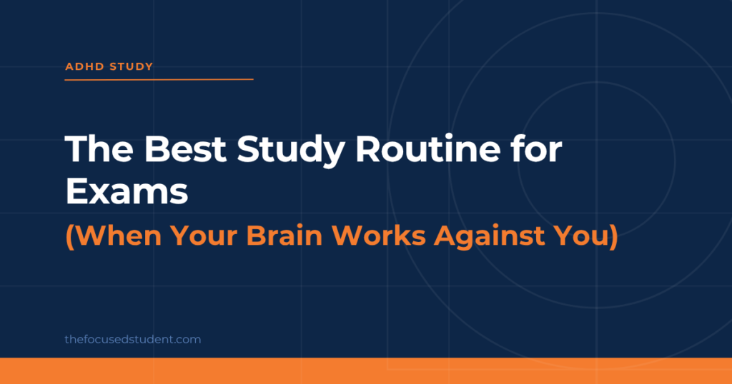 best study routine for exams for students with ADHD and focus problems, simple structured study system
