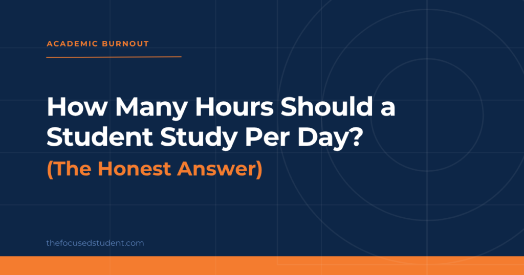 how many hours should a student study per day realistic answer for focus burnout and ADHD students